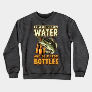 I Rescue Fish From Water And Beer From Bottles Funny Fishing Crewneck Sweatshirt